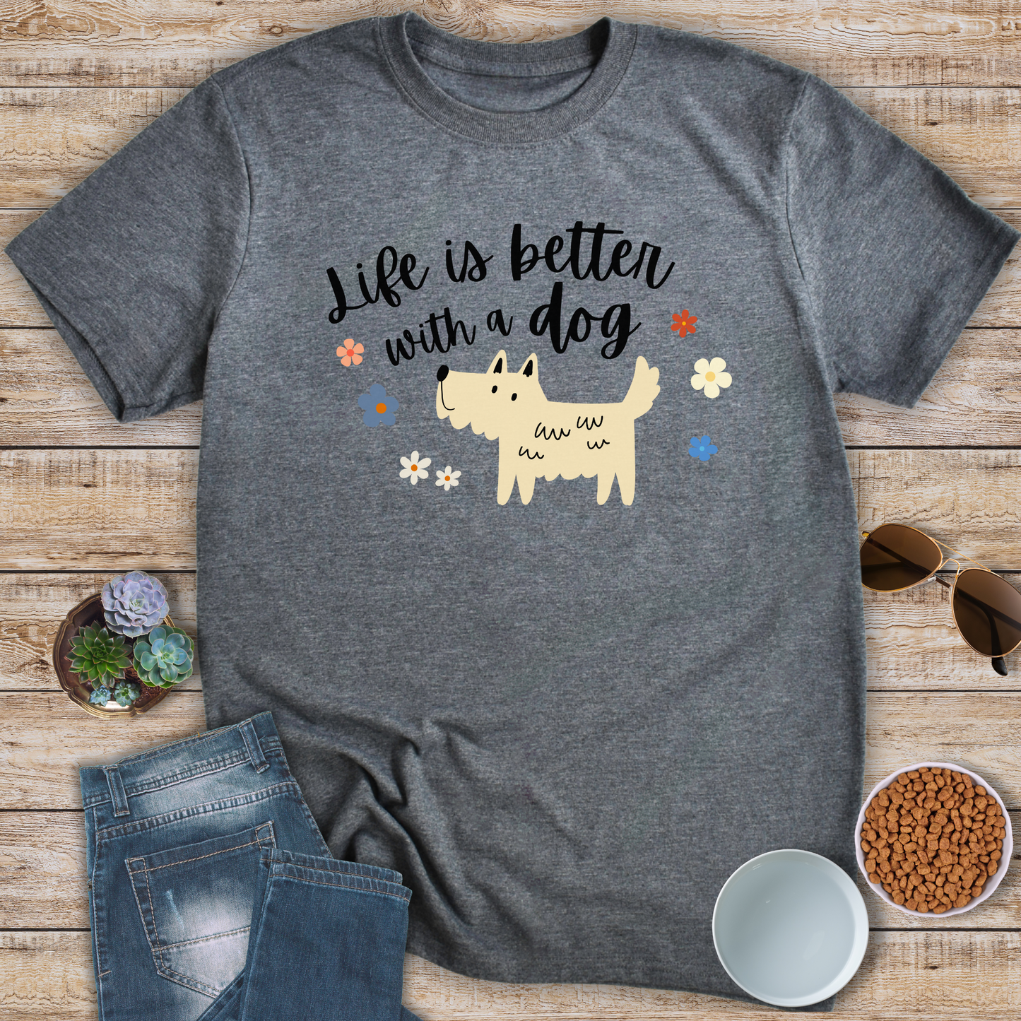 Life Is Better With A Dog T-Shirt