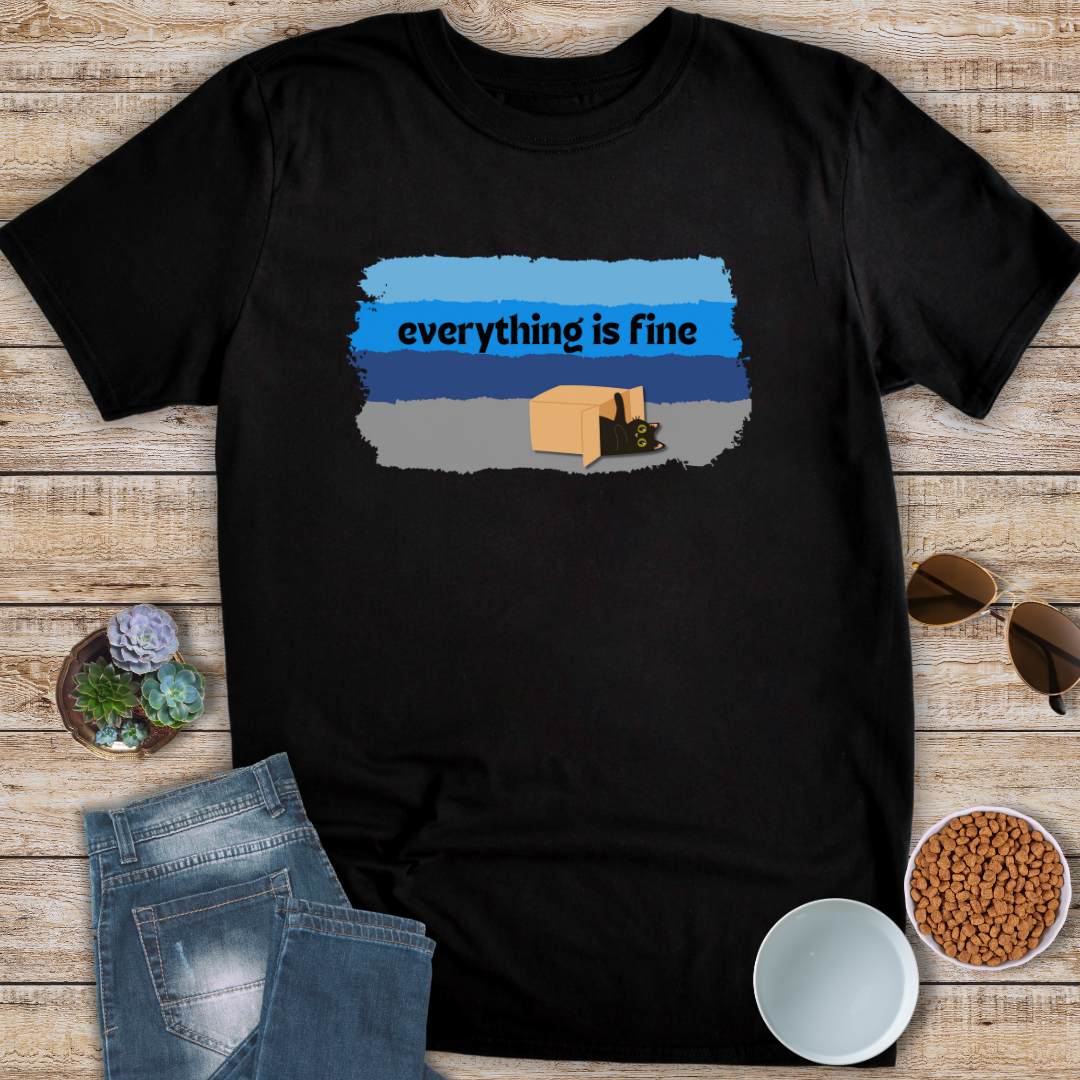 Everything Is Fine T-Shirt