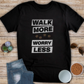 Walk More Worry Less T-Shirt