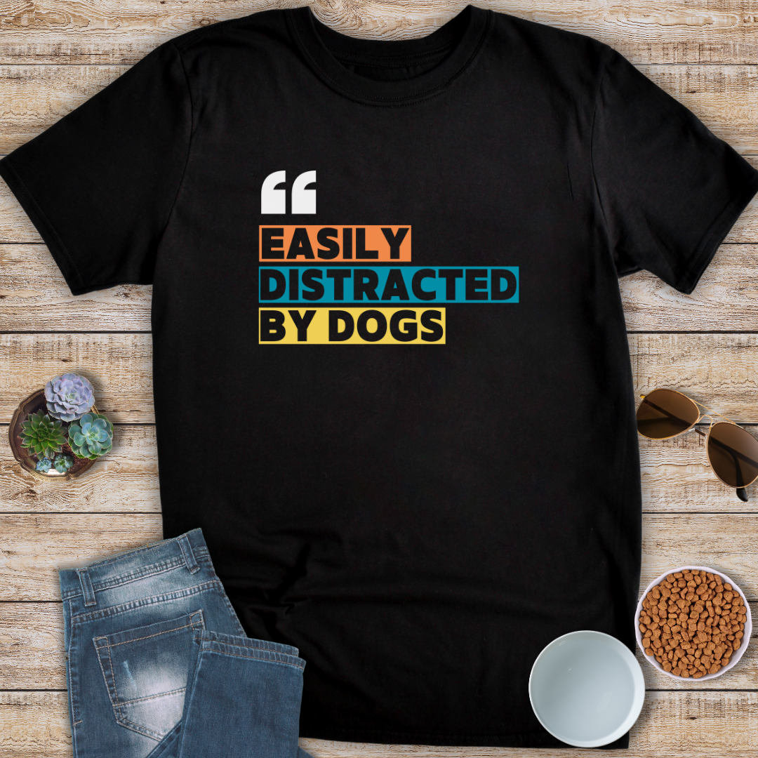 Easily Distracted By Dogs T-Shirt