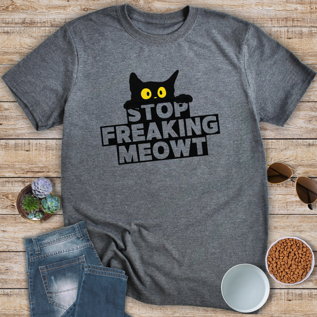 Stop Freaking Meowt T-Shirt
