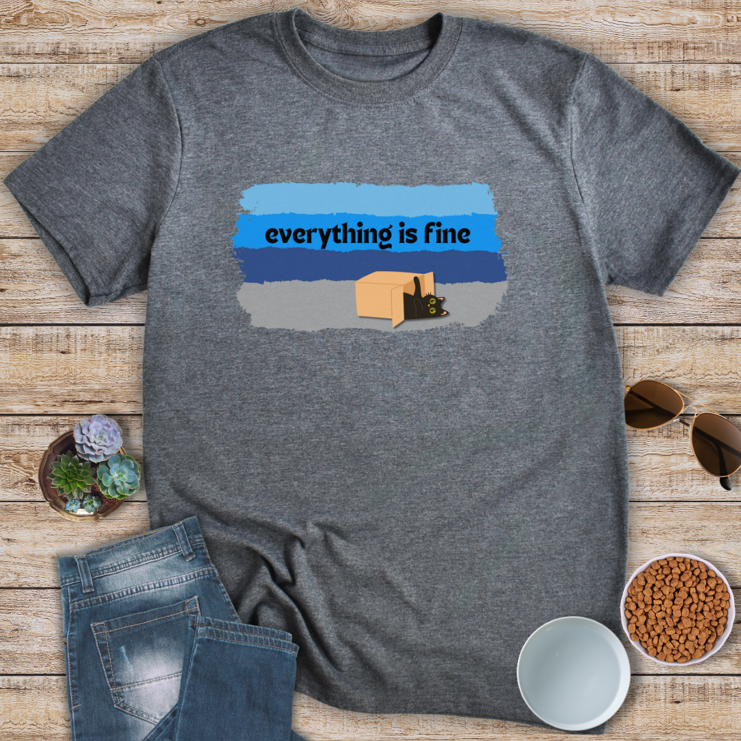 Everything Is Fine T-Shirt