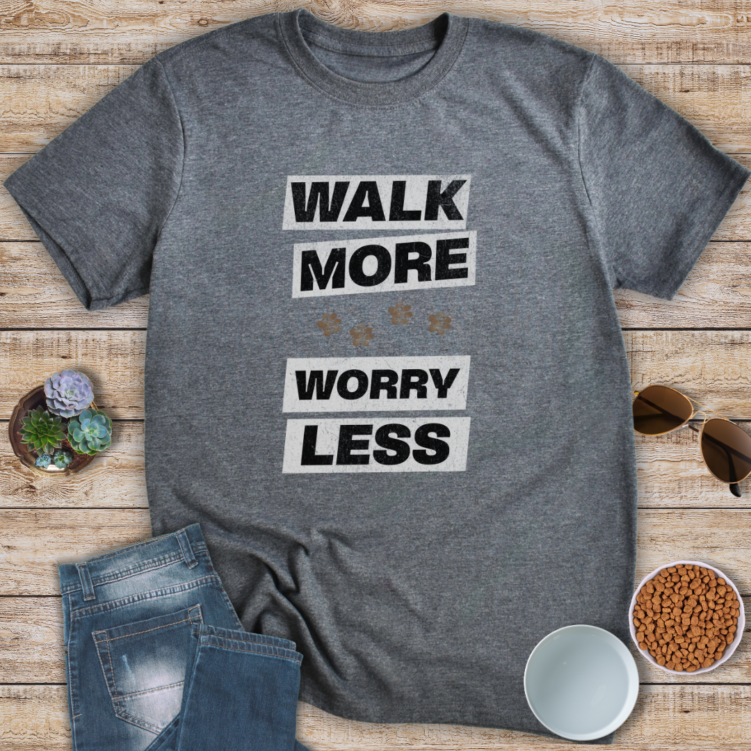 Walk More Worry Less T-Shirt