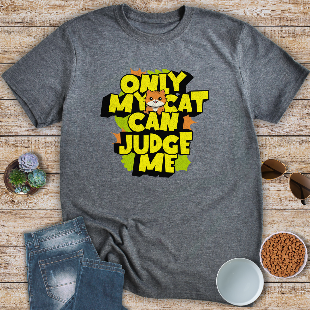 Only My Cat Can Judge Me T-Shirt