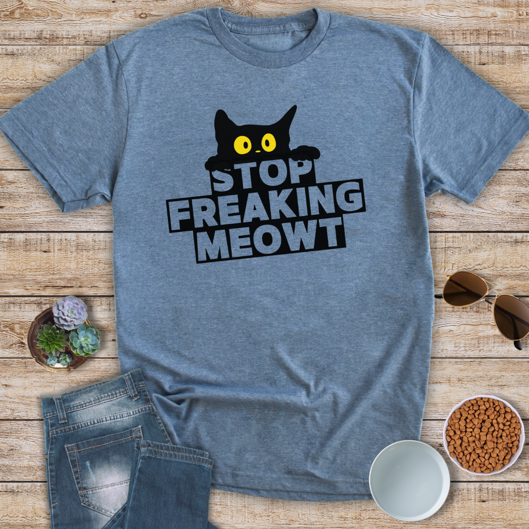 Stop Freaking Meowt T-Shirt
