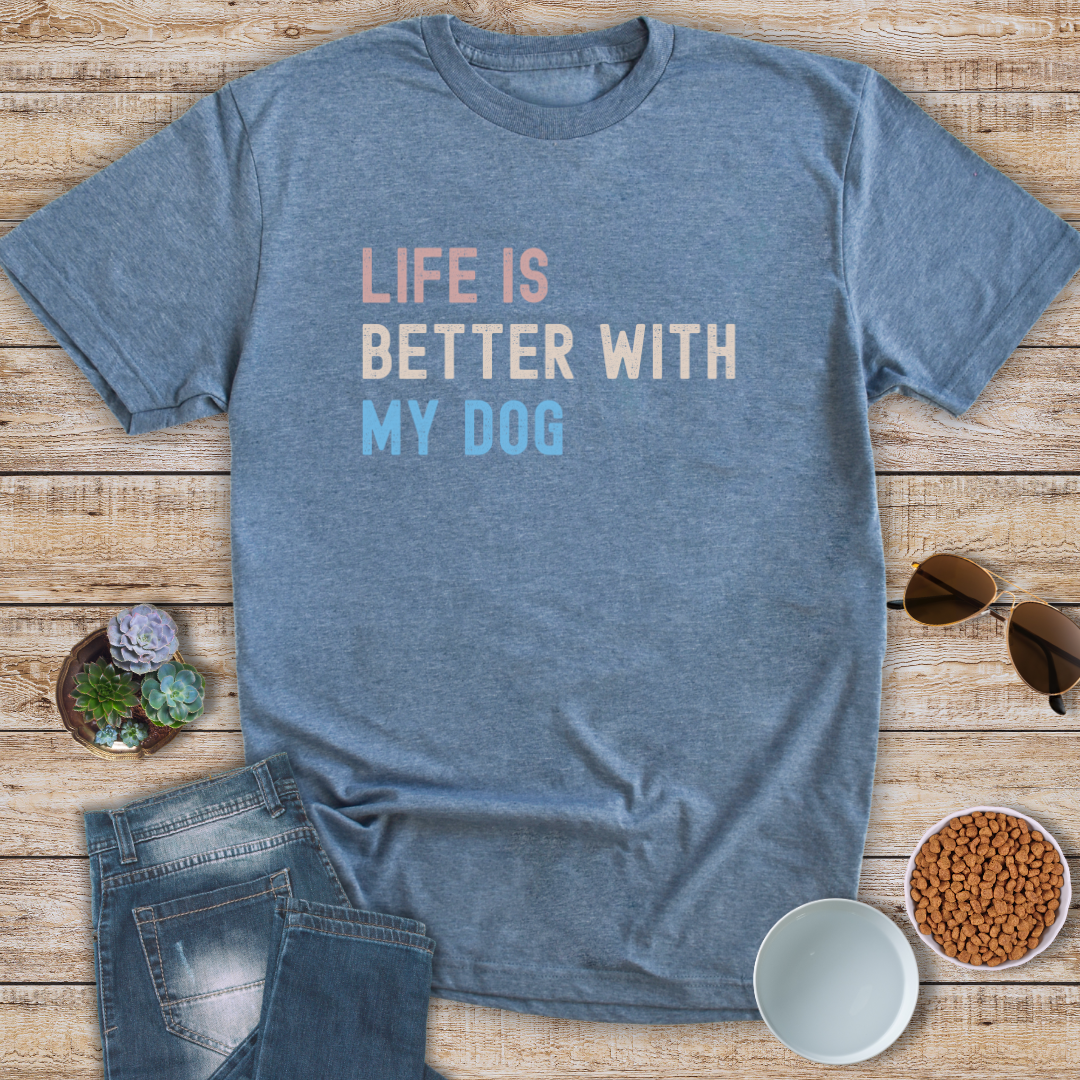 Life Is Better With My Dog T-Shirt