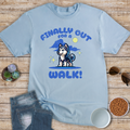 Finally Out For A Walk! T-Shirt