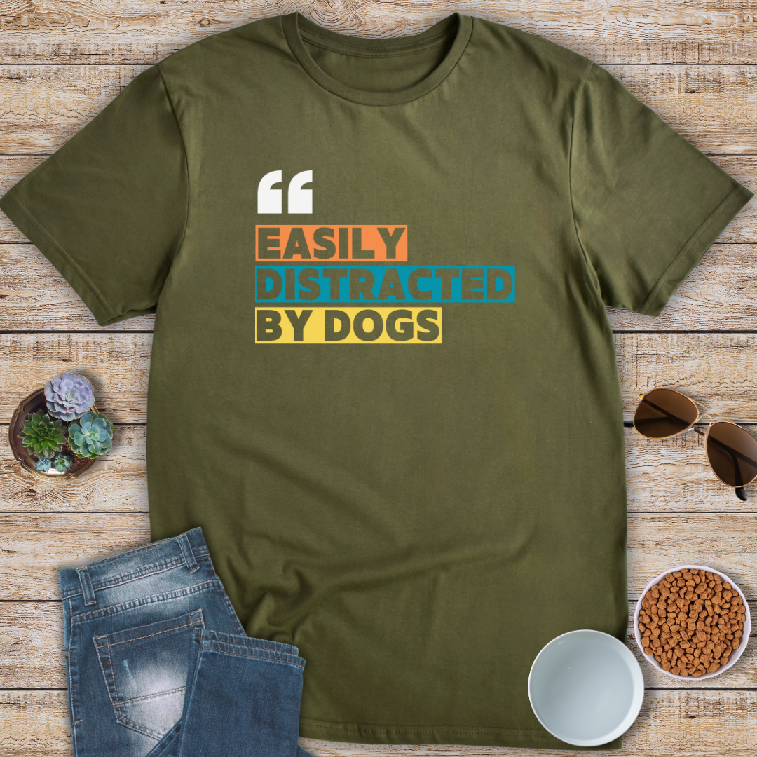Easily Distracted By Dogs T-Shirt