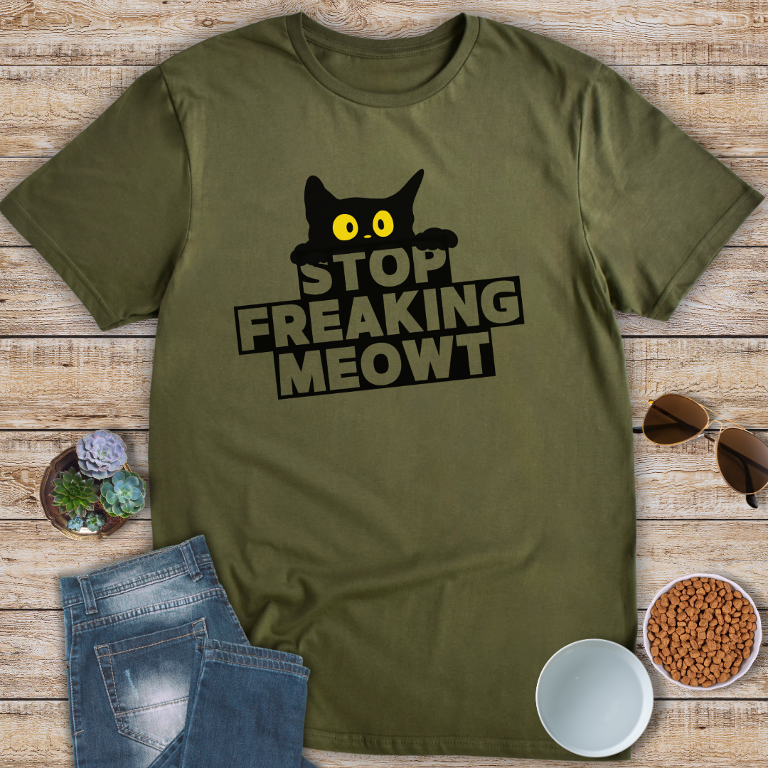 Stop Freaking Meowt T-Shirt