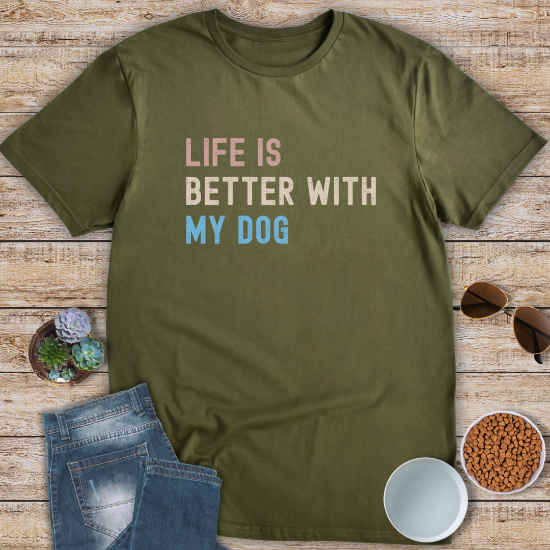 Life Is Better With My Dog T-Shirt