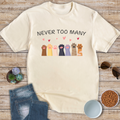 Never Too Many T-Shirt