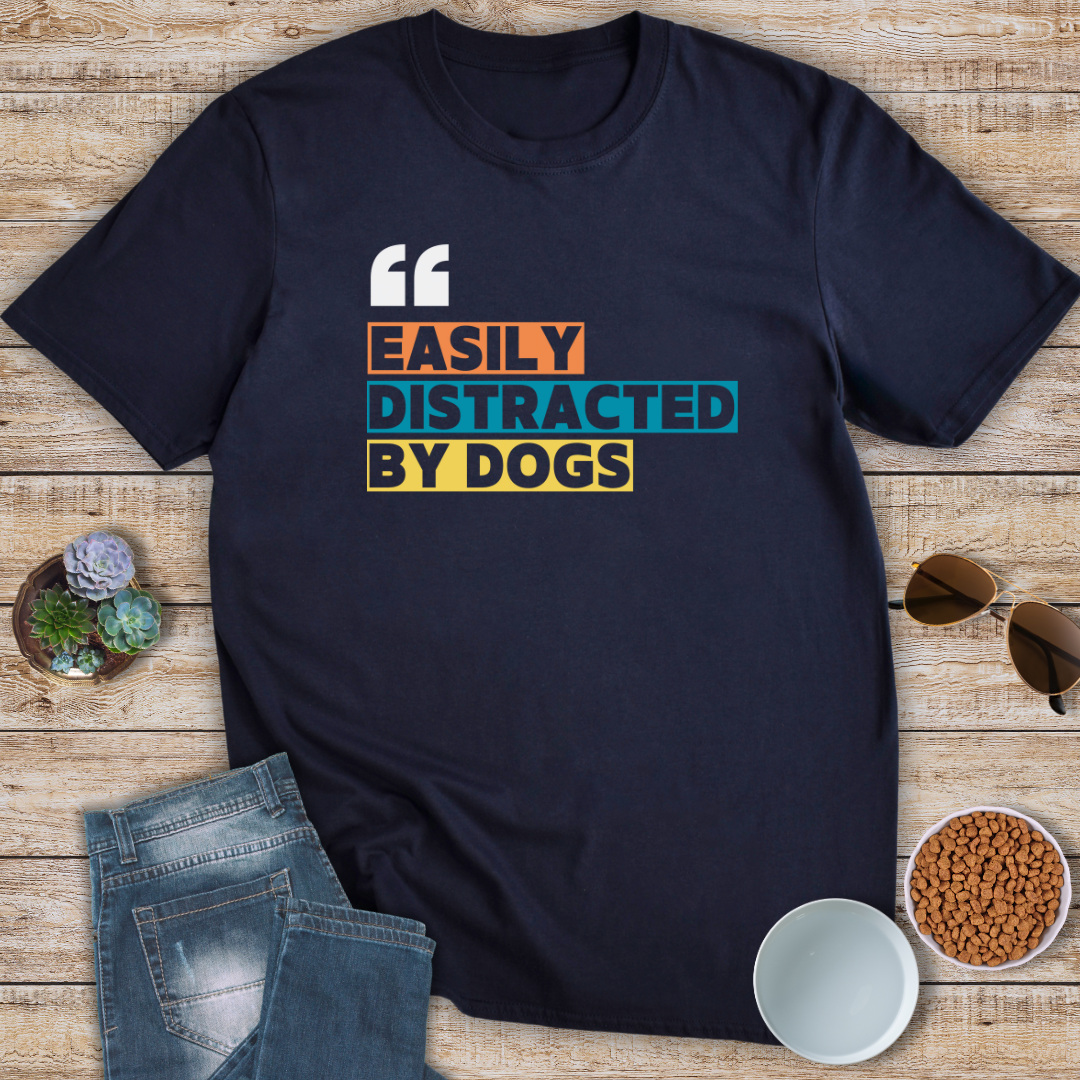 Easily Distracted By Dogs T-Shirt
