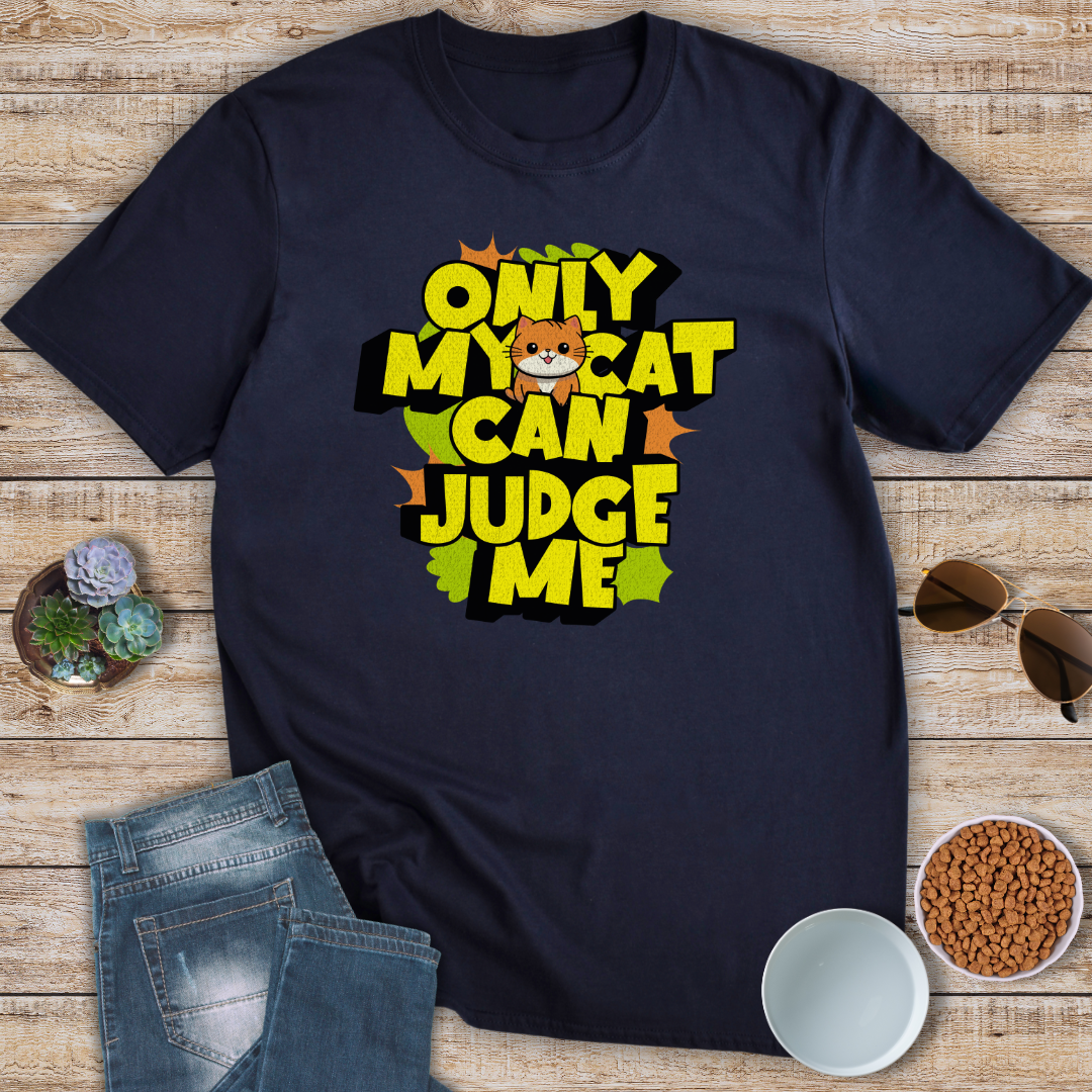 Only My Cat Can Judge Me T-Shirt