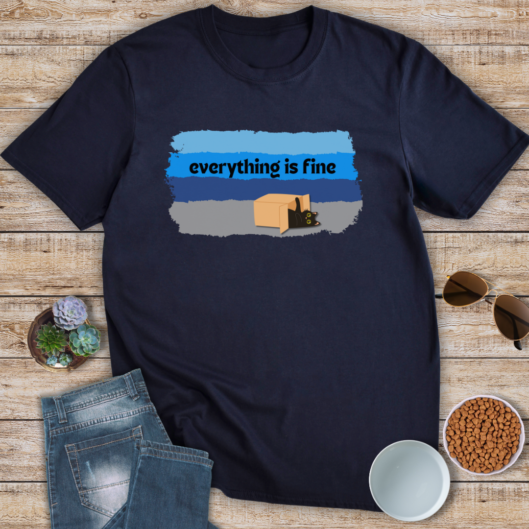 Everything Is Fine T-Shirt