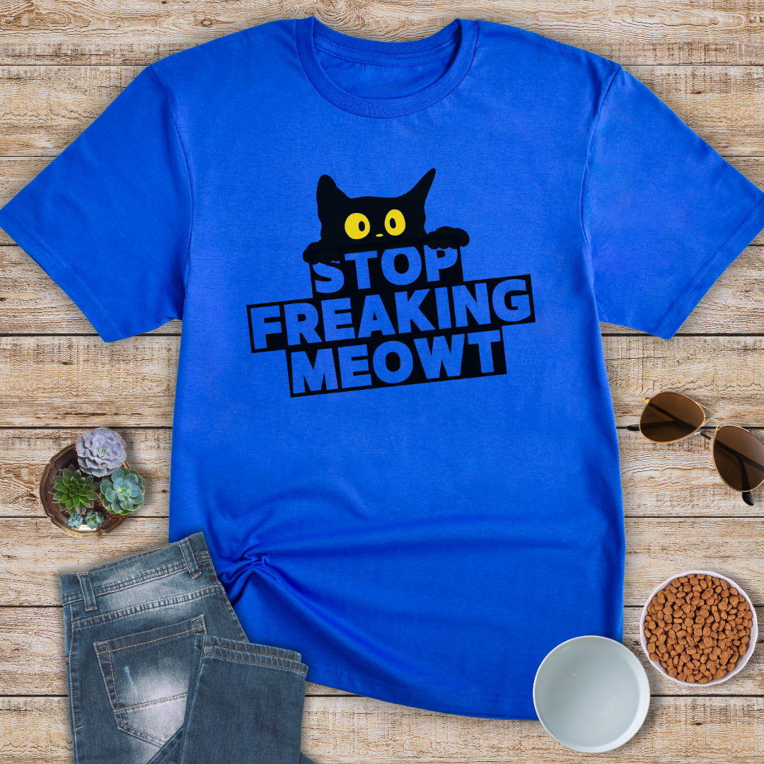 Stop Freaking Meowt T-Shirt