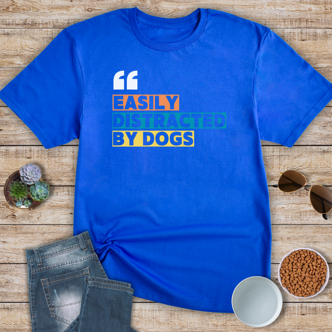 Easily Distracted By Dogs T-Shirt