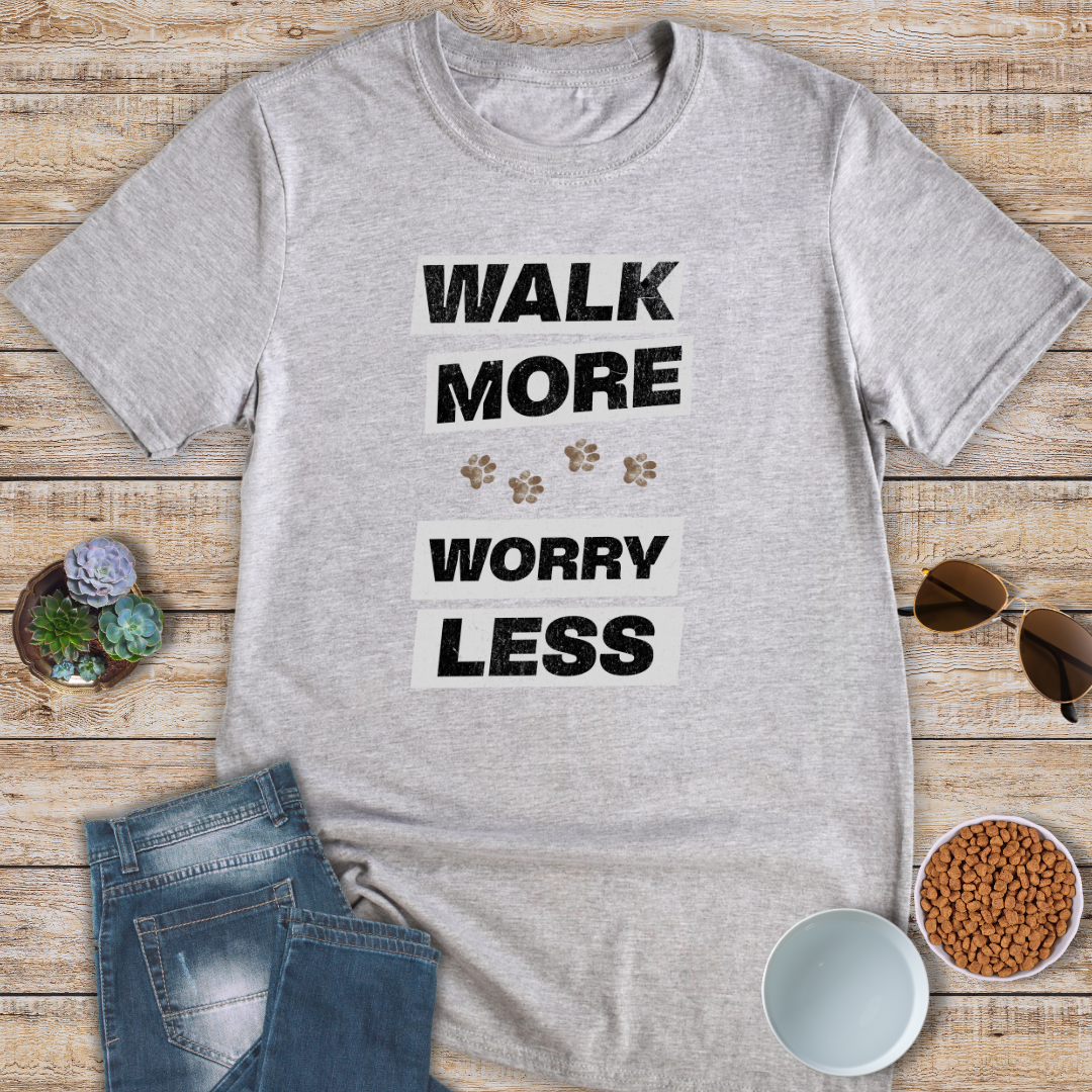 Walk More Worry Less T-Shirt