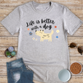 Life Is Better With A Dog T-Shirt