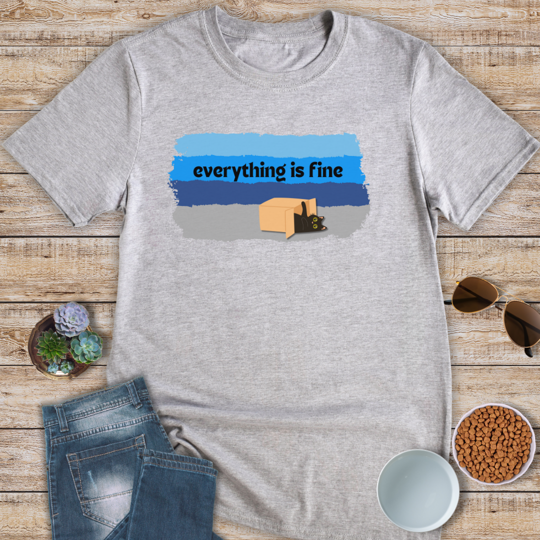 Everything Is Fine T-Shirt