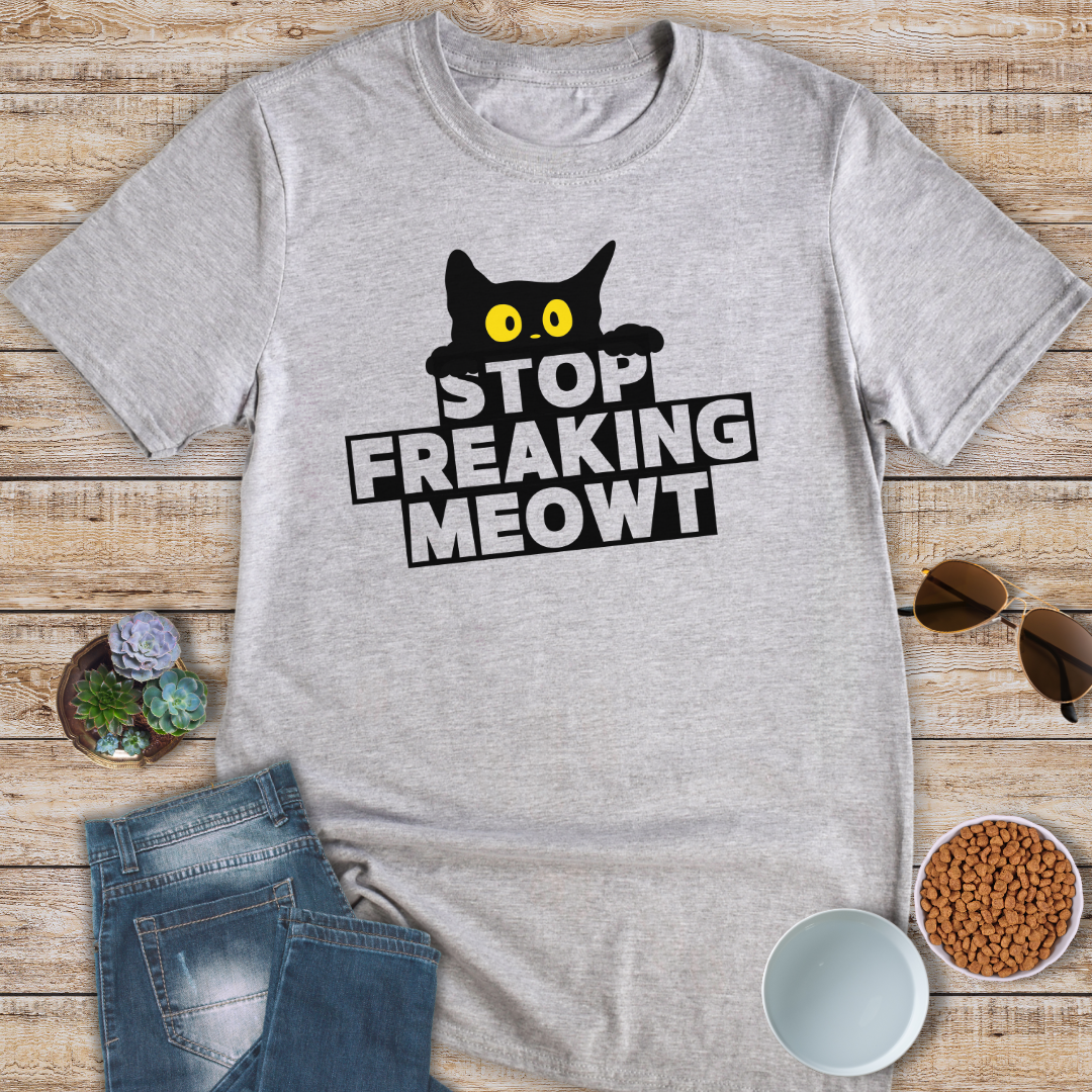 Stop Freaking Meowt T-Shirt